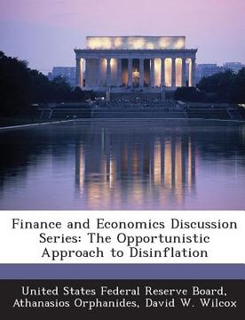 portada Finance and Economics Discussion Series: The Opportunistic Approach to Disinflation (en Inglés)