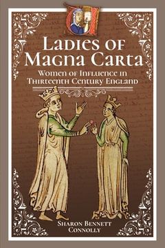 portada Ladies of Magna Carta: Women of Influence in Thirteenth Century England (in English)