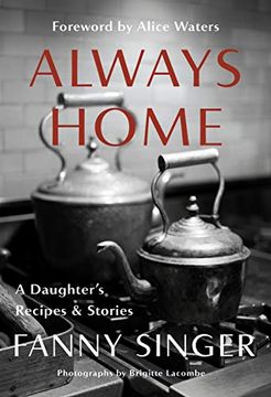 portada Always Home: A Daughter's Recipes & Stories: Foreword by Alice Waters (en Inglés)
