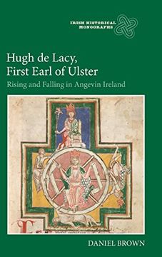 portada Hugh de Lacy, First Earl of Ulster: Rising and Falling in Angevin Ireland (17) (Irish Historical Monographs)