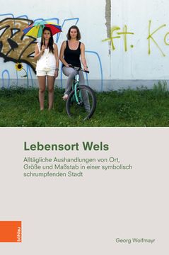 portada Lebensort Wels: Alltagliche Aushandlungen Von Ort, Grosse Und Massstab in Der Symbolisch Schrumpfenden Stadt (en Alemán)