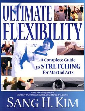 portada Ultimate Flexibility: A Complete Guide to Stretching for Martial Arts (en Inglés)
