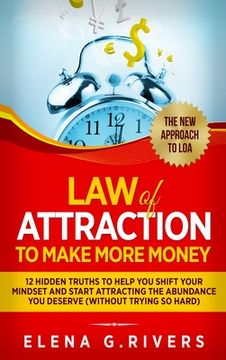 portada Law Of Attraction to Make More Money: 12 Hidden Truths to Help You Shift Your Mindset and Start Attracting the Abundance You Deserve (en Inglés)