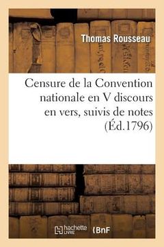 portada Censure de la Convention Nationale En V Discours En Vers, Suivis de Notes (in French)