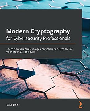 portada Modern Cryptography for Cybersecurity Professionals: Learn how you can Leverage Encryption to Better Secure Your Organization'S Data (in English)