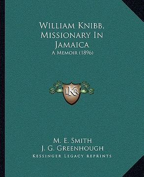portada william knibb, missionary in jamaica: a memoir (1896) (en Inglés)