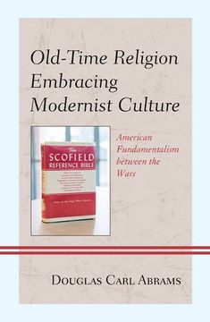 portada Old-Time Religion Embracing Modernist Culture: American Fundamentalism between the Wars