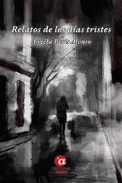 Libro Relatos de los Días Tristes, ÁNgela Peris Alonso, ISBN  9788412229141. Comprar en Buscalibre