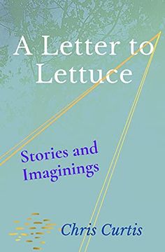 portada A Letter to Lettuce: Stories and Imaginings (en Inglés)