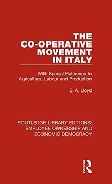 portada The Co-Operative Movement in Italy: With Special Reference to Agriculture, Labour and Production (Routledge Library Editions: Employee Ownership and Economic Democracy)