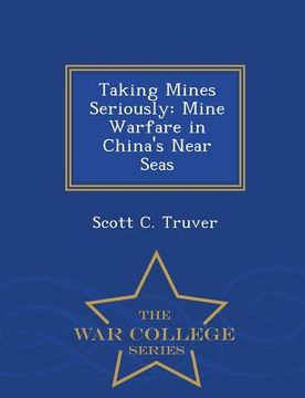 portada Taking Mines Seriously: Mine Warfare in China's Near Seas - War College Series (en Inglés)