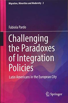portada Challenging the Paradoxes of Integration Policies: Latin Americans in the European City (Migration, Minorities and Modernity) (en Inglés)
