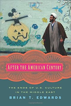 portada After the American Century: The Ends of U.S. Culture in the Middle East