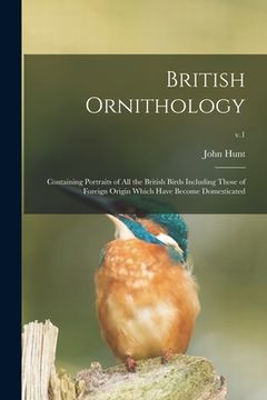 portada British Ornithology: Containing Portraits of All the British Birds Including Those of Foreign Origin Which Have Become Domesticated; v.1
