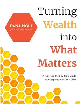 portada Turning Wealth into What Matters: A Practical Step-by-Step Guide to Accepting Non-Cash Gifts (in English)