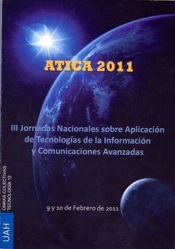 portada Atica 2011: III Jornadas Nacionales sobre Aplicación de Tecnologías de la Información y Comunicaciones Avanzadas en Alcalá de Henares, 9 y 10 de febrero de 2011
