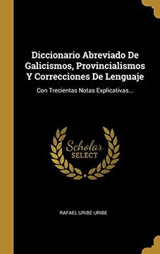 portada Diccionario Abreviado de Galicismos, Provincialismos y Correcciones de Lenguaje: Con Trecientas Notas Explicativas. (in Spanish)