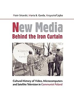 portada New Media Behind the Iron Curtain: Cultural History of Video, Microcomputers and Satellite Television in Communist Poland (in English)