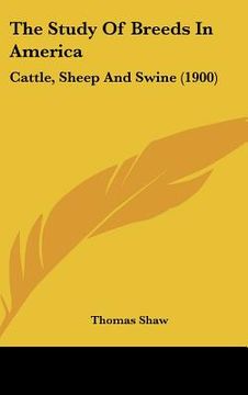 portada the study of breeds in america: cattle, sheep and swine (1900) (en Inglés)