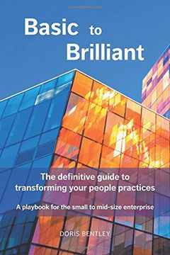 portada Basic to Brilliant: The definitive guide to transforming your people practices; A playbook for small to mid-size enterprise