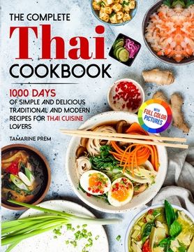 portada The Complete Thai Cookbook: 1000 Days Of Simple And Delicious Traditional And Modern Recipes For Thai Cuisine Lovers With Full Color Pictures (en Inglés)