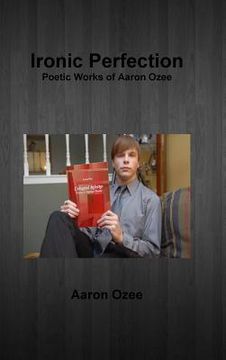 portada Ironic Perfection: Poetic Works of Aaron Ozee (en Inglés)