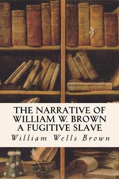 portada The Narrative of William W. Brown a Fugitive Slave (en Inglés)