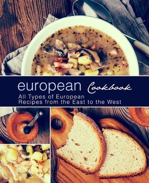 portada European Cookbook: All Types of European Recipes from the East to the West (en Inglés)