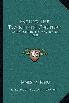 portada facing the twentieth century: our country, its power and peril (in English)