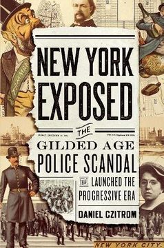 portada New York Exposed: The Gilded Age Police Scandal that Launched the Progressive Era (en Inglés)