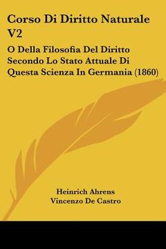 portada Corso Di Diritto Naturale V2: O Della Filosofia Del Diritto Secondo Lo Stato Attuale Di Questa Scienza In Germania (1860) (en Italiano)