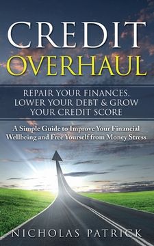 portada Credit Overhaul: Repair Your Finances, Lower Your Debt & Grow Your Credit Score (in English)