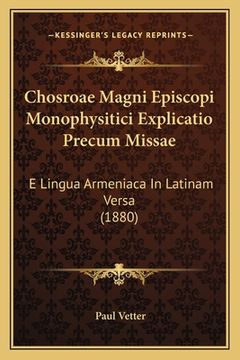 portada Chosroae Magni Episcopi Monophysitici Explicatio Precum Missae: E Lingua Armeniaca In Latinam Versa (1880) (en Latin)