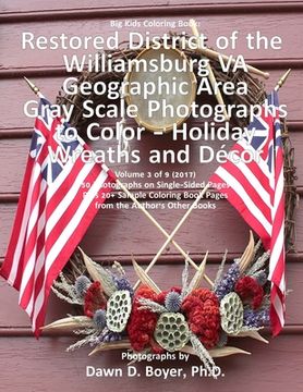 portada Big Kids Coloring Book: Restored District Williamsburg VA Geographic Area: Gray Scale Photos to Color - Holiday Wreaths and Décor, Volume 3 of (en Inglés)