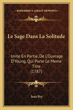 portada Le Sage Dans La Solitude: Imite En Partie, De L'Ouvrage D'Young, Qui Porte Le Meme Titre (1787) (en Francés)