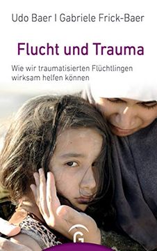 portada Flucht und Trauma: Wie wir Traumatisierten Flüchtlingen Wirksam Helfen Können (in German)