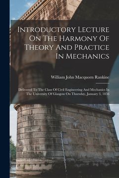 portada Introductory Lecture On The Harmony Of Theory And Practice In Mechanics: Delivered To The Class Of Civil Engineering And Mechanics In The University O
