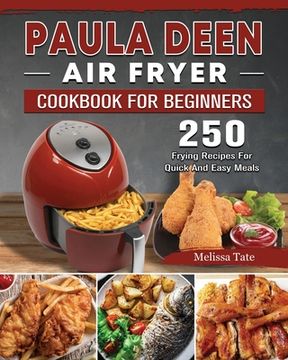 portada Paula Deen Air Fryer Cookbook For Beginners: 250 Frying Recipes For Quick And Easy Meals (en Inglés)