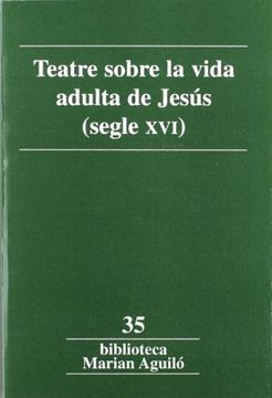 portada Teatre Sobre la Vida Adulta de Jesús (Segle Xvi) (Biblioteca Marian Aguiló) (in Catalá)