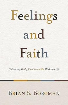 portada Feelings and Faith: Cultivating Godly Emotions in the Christian Life (en Inglés)