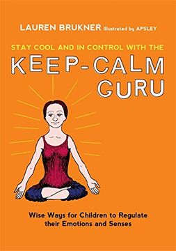 portada Stay Cool and in Control With the Keep-Calm Guru: Wise Ways for Children to Regulate Their Emotions and Senses (en Inglés)