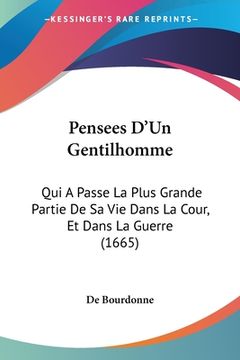 portada Pensees D'Un Gentilhomme: Qui A Passe La Plus Grande Partie De Sa Vie Dans La Cour, Et Dans La Guerre (1665) (in French)