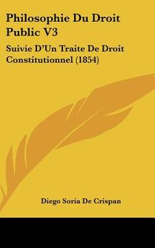 portada philosophie du droit public v3: suivie d'un traite de droit constitutionnel (1854)
