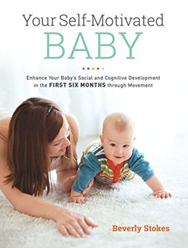 portada Your Self-Motivated Baby: Enhance Your Baby's Social and Cognitive Development in the First six Months Through Movement (en Inglés)