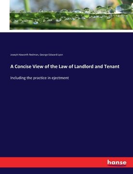 portada A Concise View of the Law of Landlord and Tenant: Including the practice in ejectment (en Inglés)