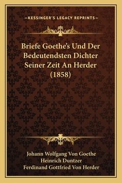 portada Briefe Goethe's Und Der Bedeutendsten Dichter Seiner Zeit An Herder (1858) (en Alemán)