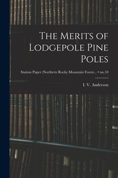 portada The Merits of Lodgepole Pine Poles; no.10 (en Inglés)