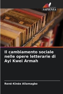 portada Il cambiamento sociale nelle opere letterarie di Ayi Kwei Armah (in Italian)