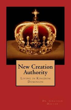 portada New Creation Authority: Living in Kingdom Dominion (in English)