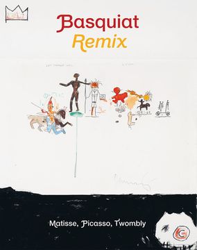 portada Jean-Michel Basquiat: Remix: Matisse, Picasso, Twombly (in English)